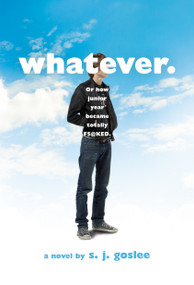 Whatever. (or how junior year became totally f$@cked) by S. J. Goslee, 9781250115140