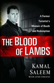 The Blood of Lambs (A Former Terrorist's Memoir of Death and Redemption) - 9781501174292 by Kamal Saleem, Lynn Vincent, 9781501174292