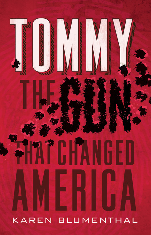 Tommy (The Gun That Changed America) - 9781250115409 by Karen Blumenthal, 9781250115409