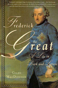 Frederick the Great (A Life in Deed and Letters) by Giles MacDonogh, 9780312272661