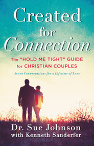Created for Connection (The "Hold Me Tight" Guide  for Christian Couples) by Dr. Sue Johnson, Kenneth Sanderfer, 9780316307413