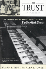 The Trust (The Private and Powerful Family Behind The New York Times) by Alex S. Jones, Susan E. Tifft, 9780316836319