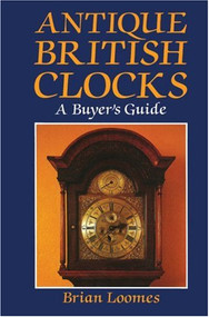 Antique British Clocks (A Buyer's Guide) by Brian Loomes, 9780709046110