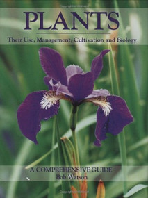 Plants (Their Use, Management, Cultivation and Biology-A Comprehensive Guide) by Bob Watson, 9781847970282