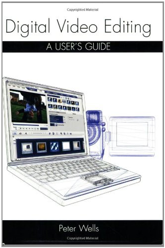Digital Video Editing (A User's Guide) by Peter Wells, 9781861269522