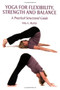Yoga for Flexibility, Strength and Balance (A Practical Structured Guide) by Nita A Martin, 9781847970800
