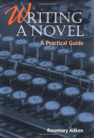 Writing a Novel (A Practical Guide) by Rosemary Aitken, 9781861266088