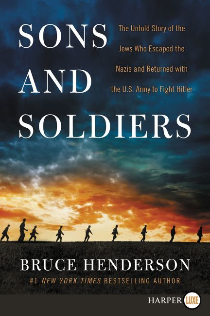 Sons and Soldiers (The Untold Story of the Jews Who Escaped the Nazis and Returned With the U.S. Army to Fight Hitler) - 9780062670304 by Bruce Henderson, 9780062670304