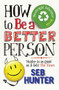 How to Be a Better Person by Seb Hunter, 9781843549772