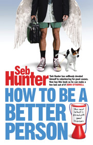 How to Be a Better Person by Seb Hunter, 9781843549772