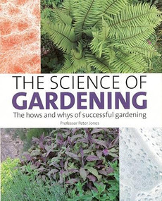 The Science of Gardening (The Hows and Whys of Successful Growing) by Peter Jones, 9781847972422
