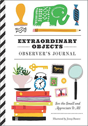 Extraordinary Objects Observer's Journal (See the Small and Appreciate It All) by Jenny Bowers, 9781452137285