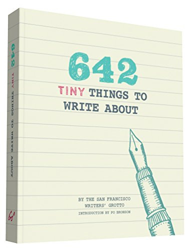 642 Tiny Things to Write About by San Francisco Writers' Grotto, Po Bronson, 9781452142173
