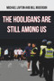 The Hooligans Are Still Among Us by Michael Layton, Bill Rogerson, 9781445665887