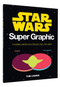 Star Wars Super Graphic (A Visual Guide to a Galaxy Far, Far Away (Star Wars Book, Movie Accompaniment, Book about Movies)) by Tim Leong, 9781452161204
