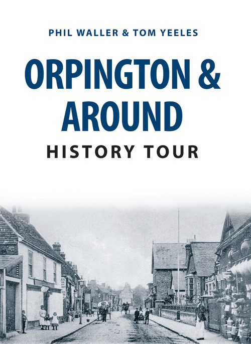 Orpington & Around History Tour by Phil Waller, Tom Yeeles, 9781445657134