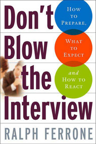 Don't Blow the Interview (How to Prepare, What to Expect, and How to React) by Ralph Ferrone, 9780312343408