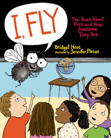 I, Fly (The Buzz About Flies and How Awesome They Are) by Bridget Heos, Jennifer Plecas, 9780805094695