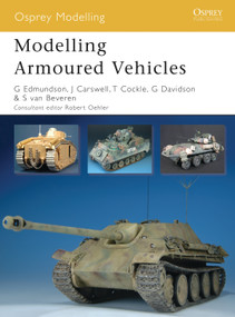 Modelling Armoured Vehicles by Gary Edmundson, Robert Oehler, Steve van Beveren, Graeme Davidson, Jim Carswell, Tom Cockle, 9781846032875