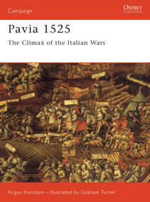 Pavia 1525 (The Climax of the Italian Wars) by Angus Konstam, Graham Turner, 9781855325043