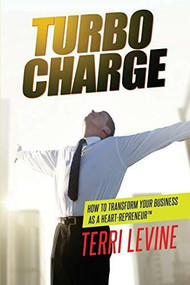 Turbocharge How To Transform Your Business As A Heartrepreneur® by Terri Levine, 9781628652871