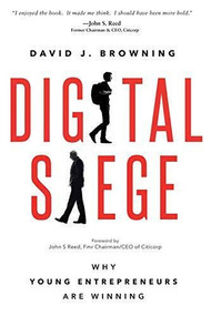Digital Siege, Why Young Entrepreneurs are Winning by David Browning, 9781628652963