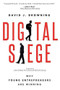 Digital Siege, Why Young Entrepreneurs are Winning by David Browning, 9781628652963