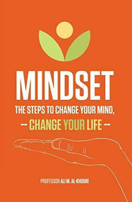 Mindset: The Steps to Change Your Mind, Change Your Life by Ali Al-Khouri, 9781628653427