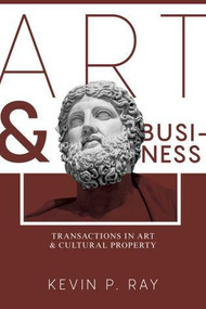 Art and Business (Transactions in Art and Cultural Property) by Kevin P. Ray, 9781634256698