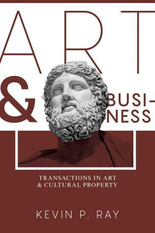 Art and Business (Transactions in Art and Cultural Property) by Kevin P. Ray, 9781634256698