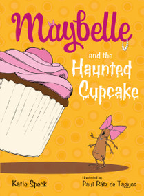 Maybelle and the Haunted Cupcake - 9781250062772 by Katie Speck, Paul Rátz de Tagyos, 9781250062772