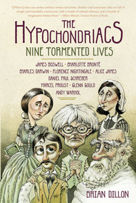 The Hypochondriacs (Nine Tormented Lives) by Brian Dillon, 9780865479463