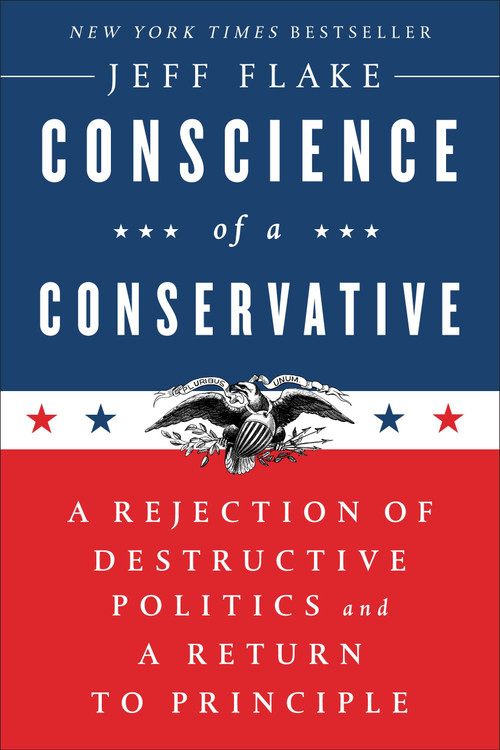 Conscience of a Conservative (A Rejection of Destructive Politics and a Return to Principle) by Jeff Flake, 9780399592911
