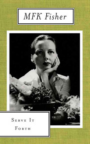 Serve It Forth by M.F.K. Fisher, 9780865473690