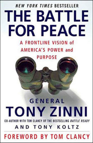 The Battle for Peace (A Frontline Vision of America's Power and Purpose) by Tony Zinni, Tony Koltz, 9781403976628