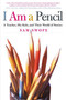 I Am a Pencil (A Teacher, His Kids, and Their World of Stories) by Sam Swope, 9780805078510