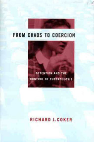 From Chaos to Coercion (Detention and the Control of Tuberculosis) by Richard J. Coker, 9780312222505
