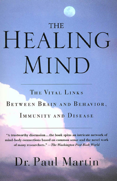 The Healing Mind (The Vital Links Between Brain and Behavior, Immunity and Disease) by Paul Martin, 9780312243005