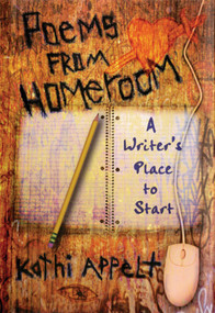 Poems from Homeroom (A Writer's Place to Start) by Kathi Appelt, 9780805075960
