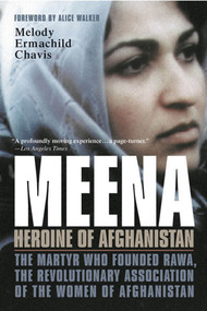 Meena, Heroine of Afghanistan (The Martyr Who Founded RAWA, the Revolutionary Association of the Women of Afghanistan) by Melody Ermachild Chavis, 9780312306908