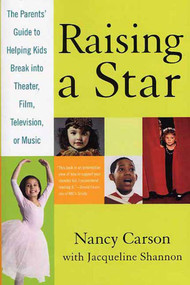 Raising a Star (The Parent's Guide to Helping Kids Break into Theater, Film, Television, or Music) by Nancy Carson, Jacqueline Shannon, 9780312329860