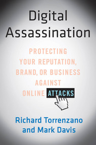 Digital Assassination (Protecting Your Reputation, Brand, or Business Against Online Attacks) by Richard Torrenzano, Mark Davis, 9781250013699