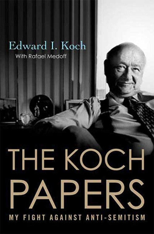 The Koch Papers (My Fight Against Anti-Semitism) by Edward I. Koch, Rafael Medoff, 9780230610972