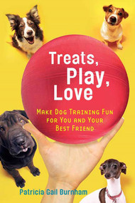 Treats, Play, Love (Make Dog Training Fun for You and Your Best Friend) by Patricia Gail Burnham, 9780312378189