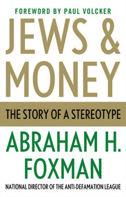 Jews and Money (The Story of a Stereotype) by Abraham H. Foxman, 9780230120648