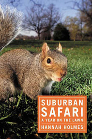 Suburban Safari (A Year on the Lawn) by Hannah Holmes, 9781596910911