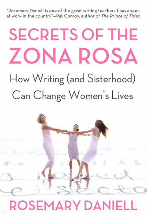 Secrets of the Zona Rosa (How Writing (and Sisterhood) Can Change Women's Lives) by Rosemary Daniell, 9780805077803