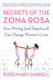 Secrets of the Zona Rosa (How Writing (and Sisterhood) Can Change Women's Lives) by Rosemary Daniell, 9780805077803