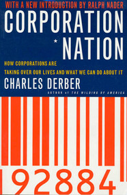 Corporation Nation (How Corporations are Taking Over Our Lives -- and What We Can Do About It) by Charles Derber, Ralph Nader, 9780312254612