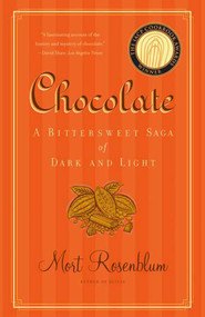 Chocolate (A Bittersweet Saga of Dark and Light) by Mort Rosenblum, 9780865477308